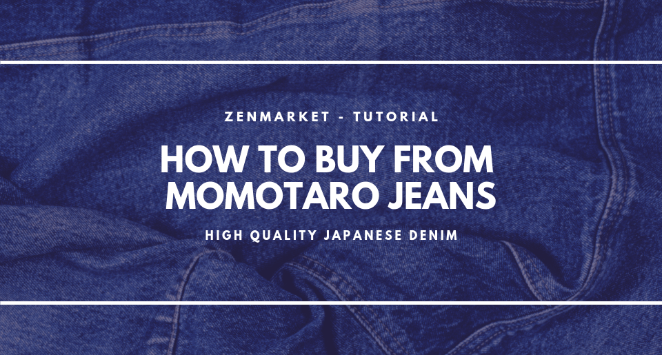 How To Buy From Momotaro Jeans Zenmarket Blog Zenmarket Jp Japan Shopping Proxy Service