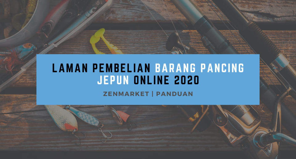 Laman Pembelian Barang Pancing Jepun Online 2020 Zenmarket Jp