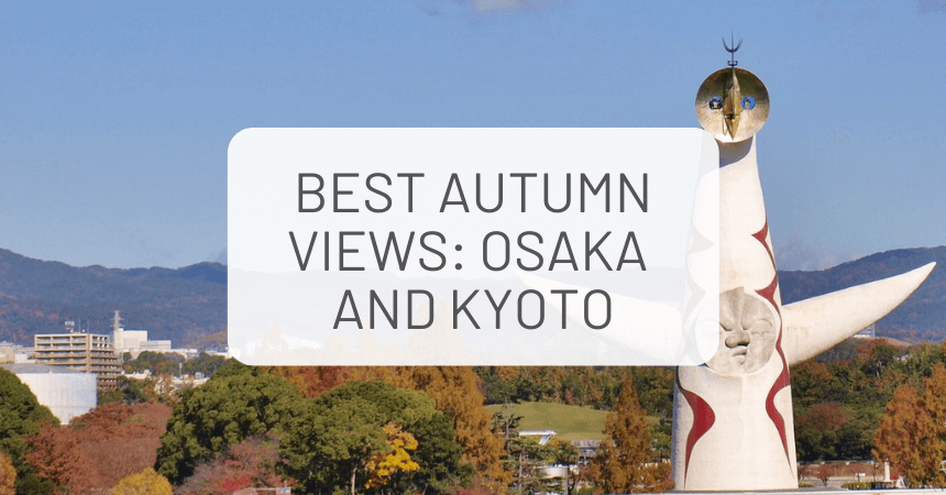 Best Autumn Views: Osaka and Kyoto