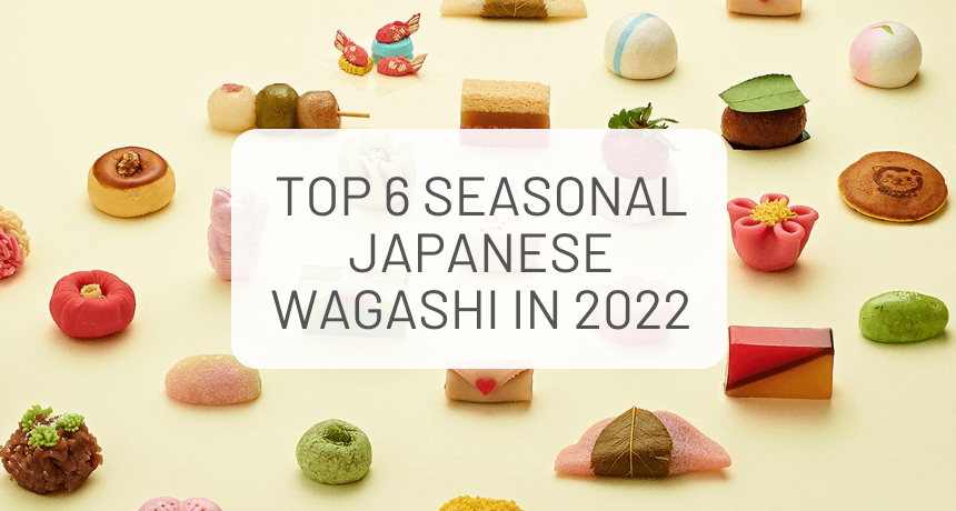 What Are the Best Seasonal Japanese Wagashi? The Top Six of Must-Try Seasonal Japanese Wagashi in 2022